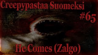 Creepypastaa Suomeksi 65 He ComesTarina ZALGOSTA [upl. by Uzia928]