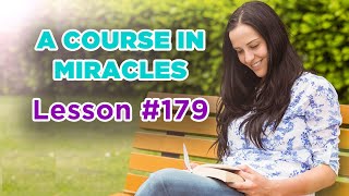 A Course In Miracles  Lesson 179 [upl. by Ambrosane168]