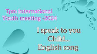 Tpm international youth meeting 2024  English song I speak to you tpm song 2024 [upl. by Schilit182]