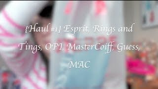 Haul 1 Esprit OPI Rings and Tings Guess MAC MasterCoiff et plus [upl. by Derreg]