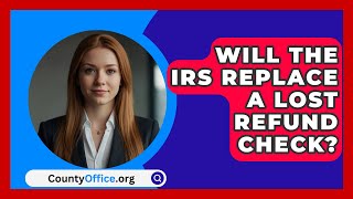 Will The IRS Replace A Lost Refund Check  CountyOfficeorg [upl. by Cirdahc]