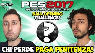 CHI PERDE PAGA PENITENZA BALL OPENING CHALLENGE PES 2017 ITA [upl. by Airotciv238]