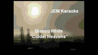 Blanco White  Colder Heavens Karaoke [upl. by Bound]