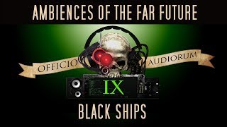 Ambiences of the Far Future Part IX  Black Ships [upl. by Eilasor]