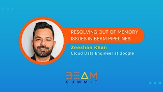 Beam Summit 2023  Resolving out of memory issues in Beam Pipelines  Zeeshan [upl. by Nyrhtak809]