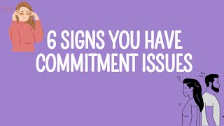 6 Signs You Have Commitment Issues [upl. by Coke]