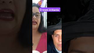 O trem irritante [upl. by Eillil319]