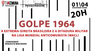 GOLPE DE 1964  A EXTREMADIREITA BRASILEIRA E A DITADURA MILITAR NA LIGA MUNDIAL ANTICOMUNISTA WACL [upl. by Mcclish]