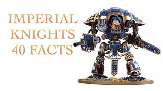 40 Facts and Lore about Imperial Kights Warhammer 40k [upl. by Suravaj]