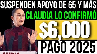 SI TIENES 64 O MÁS ESTE APOYO DEL BIENESTAR LO SUSPENDERÁN ADIÓS💲6000 PARA 2025 [upl. by Eenafit]