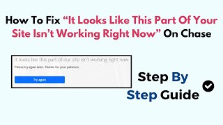 How To Fix “It Looks Like This Part Of Your Site Isn’t Working Right Now” On Chase [upl. by Trimmer291]