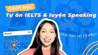 75 IELTS phải học lại từ đầu  Cách mình tự ôn IELTS những ngày cuối amp luyện Speaking tại nhà [upl. by Dulcea]