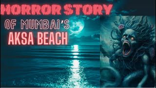 AKSA BEACH HORROR STORY  MUMBAI 🇮🇳 horrorstoriesinhindi horrorstory [upl. by Aryahay]