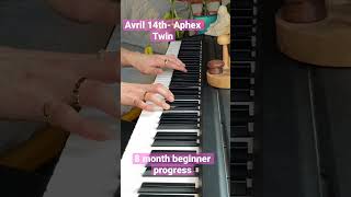 Avril 14th Aphex Twin 8 month beginner piano progress [upl. by Anirtik]