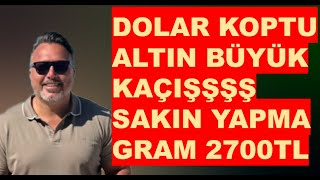 Dolar KOPTU  Altın BÜYÜK KAÇIŞ Gram Altın 2700 tl [upl. by Warthman]