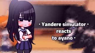 Yandere simulator reacts to ayano  MY AU  gacha club [upl. by Allenrad]