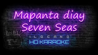 Mapanta diay Seven Seas  ILOCANO VIDEOKE  HD VERSION [upl. by Ylevol]