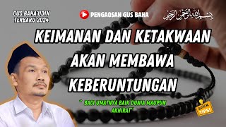 KEIMANAN DAN KETAKWAAN MEMBAWA KEBERUNTUNGAN  GUS BAHA TERBARU 2024 [upl. by Malony]