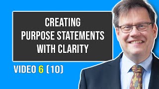 Creating Purpose Statements with Clarity  Video 6 10 [upl. by Aldo]