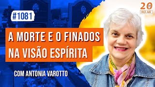 Morte e o Dia de Finados na Visão Espírita com Antonia Varotto [upl. by Dareece221]