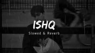 Ishq Slowed  Reverb  Faheem Abdullah Rauhan Malik [upl. by Antonin]