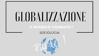 SOCIOLOGIA Il mondo è cambiato  Globalizzazione  Part1 [upl. by Eenalem]