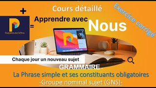 La phrase simple et ses constituants obligatoires Part 1  Le groupe nominal sujet GNS [upl. by Rasaec]