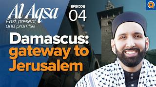 Syria the Umayyad Mosque and the Messiah’s Return  Ep 4  AlAqsa Series  Dr Omar Suleiman [upl. by Shu]