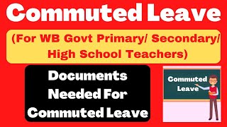 How To Apply For Commuted Leave Of WB Govt Teachers I Documents Needed For Commuted Leave WB Teacher [upl. by Templeton]