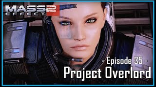 Mass Effect 2  Ep35  Project Overlord [upl. by Aerb]