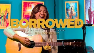 BORROWED — Issa Rodriguez Live  Worship Gallery [upl. by Chiquita]