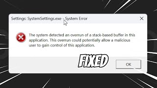 Settings SystemSettingsexe  System Error The System Detected an Overrun of a Stack Based FIXED [upl. by Dixil234]