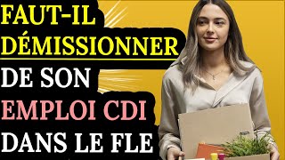 Fautil démissionner dun CDI dans le FLE [upl. by Shanan301]