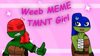 TMNT GIRL Weeb Meme ウェッブ [upl. by Thilde]