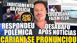 CARIANI DECIDE SE PRONUNCIAR APÓS INDICIAMENTO DA POLÍCIA SER NOTICIADO DE NOVO E QUESTIONA ATITUDE [upl. by Kaylyn]