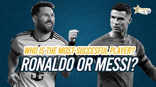 Whos the Most SUCCESSFUL Player RONALDO or MESSI [upl. by Artenal626]