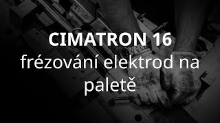 Vícenásobné frézování elektrod na paletě se Cimatron 16 [upl. by Ytinirt872]