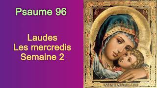 Psaume 96 Laudes les Mercredis semaine 2 [upl. by Erlinna506]