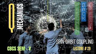 LECTURE 30  SPIN ORBIT COUPLING  PASCHEN BACK EFFECT  QUANTUM MECHANICS  CBCS SEM V [upl. by Aerbua]