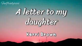 Kerri Brown  A letter to my daughtereasy lyrics [upl. by Atelokin934]