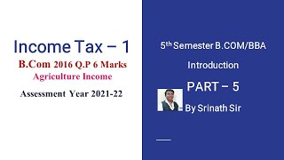 Income Tax AY 202122  Agriculture Income  BCOM 2016 QP 6 MARKS [upl. by Chainey400]