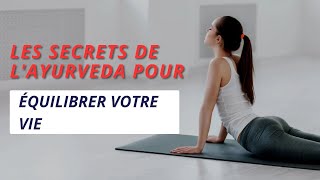 Les Secrets de lAyurveda pour Équilibrer Votre Vie [upl. by Icats]