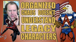 Organized Chaos Doesnt Understand The Argument About Legacy Characters OrganizedChaos14 [upl. by Hgielra868]