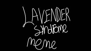 lavender syndrome meme owed Readbooks241 and Bendythedancingdemon0animation animationmeme [upl. by Rodi]