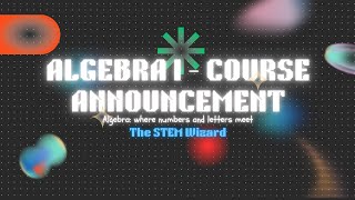 Algebra 1  COURSE ANNOUNCEMENT  The STEM Wizard [upl. by Lek]