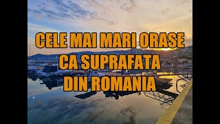 Cele mai mari orase ca suprafata din Romania [upl. by Widera]