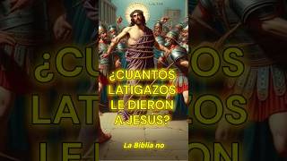 CUÁNTOS LATIGAZOS LE DIERON A JESÚS biblia cronicasbiblicas [upl. by Kegan98]