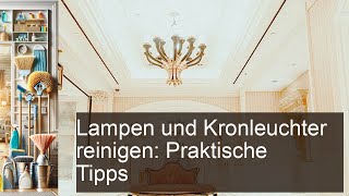 Lampen und Kronleuchter reinigen Praktische Tipps Cleanipedia DE Cleanipedia Cleanipedia [upl. by Denbrook444]