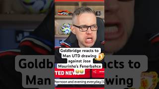 Goldbridge reacts to Man UTD drawing against Jose Mourinho’s Fenerbahce😭😭 europaleague mourinho [upl. by Resiak]