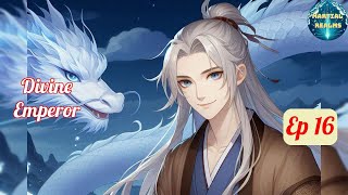 Ep 16 Divine Emperor  Fantasy Xianxia Martial Arts Time Travel Reincarnation Cultivation [upl. by Huoh]